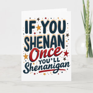 Funny If You Shenan Once You'll Shenanigan 4 Card