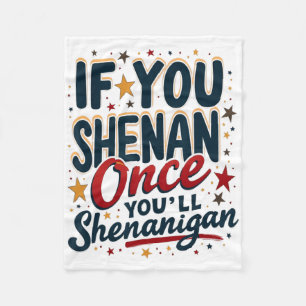 Funny If You Shenan Once You'll Shenanigan 4 Fleece Blanket