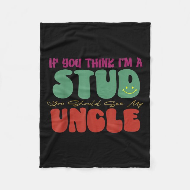 Funny If You Think I'm A Stud You Should See My Un Fleece Blanket (Front)