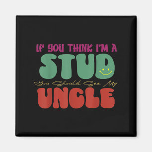 Funny If You Think I'm A Stud You Should See My Un Magnet