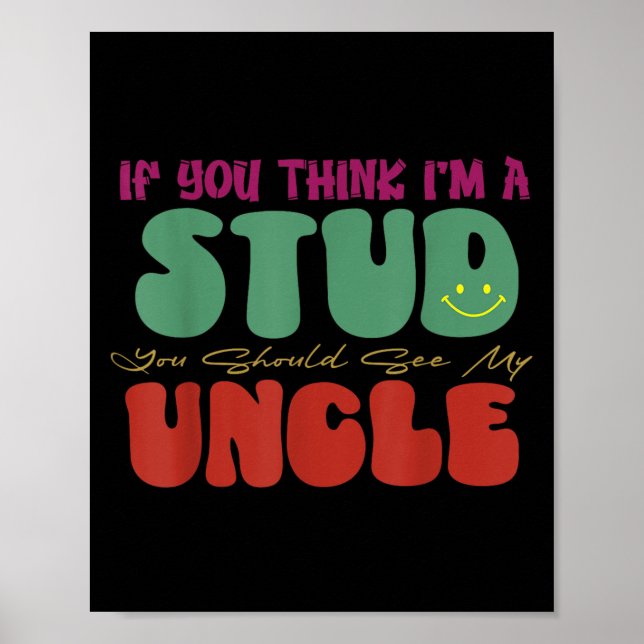 Funny If You Think I'm A Stud You Should See My Un Poster (Front)