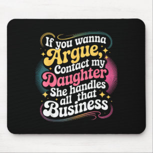 Funny If You Wanna Argue Contact My Daughter Humor Mouse Pad