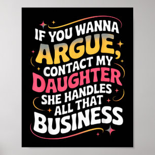 Funny If You Wanna Argue Contact My Daughter Humor Poster