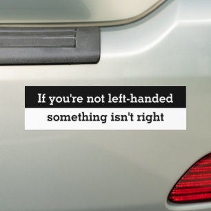 Funny If your not left-handed saying Bumper Sticke Sticker