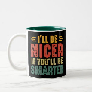 Funny I'll Be Nicer If You'll Be Smarter Two-Tone Coffee Mug