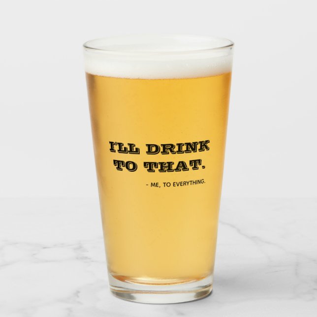 Funny I'll Drink To That Quote Typography Beer Glass (Front Filled)