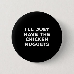 Funny I'll Just Have The Chicken Nuggets  6 Cm Round Badge