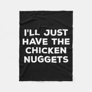Funny I'll Just Have The Chicken Nuggets  Fleece Blanket