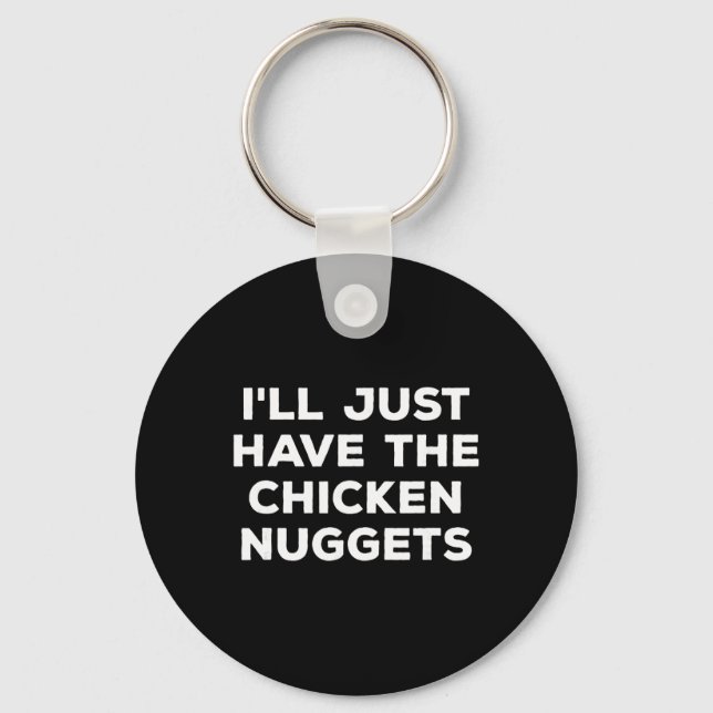 Funny I'll Just Have The Chicken Nuggets  Key Ring (Front)