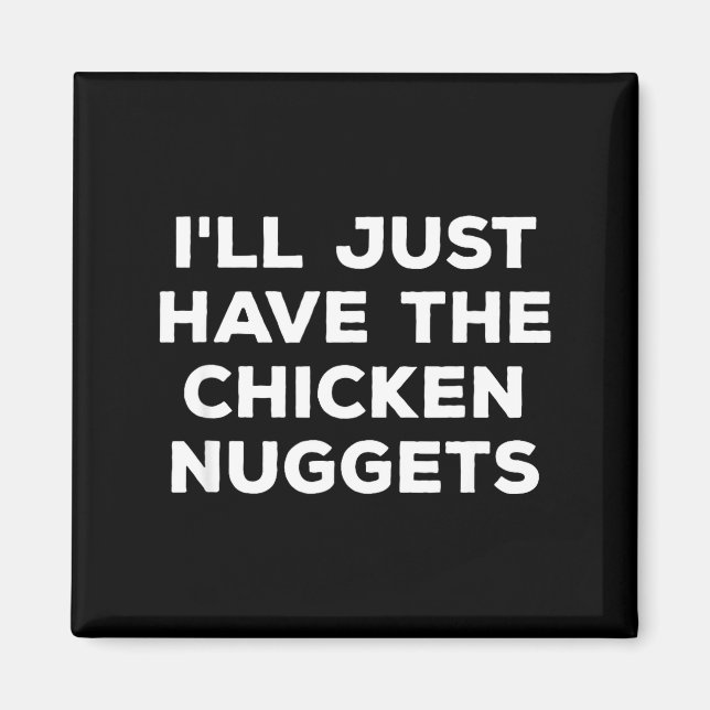 Funny I'll Just Have The Chicken Nuggets  Magnet (Front)