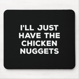 Funny I'll Just Have The Chicken Nuggets Mouse Pad
