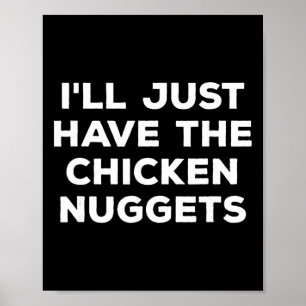 Funny I'll Just Have The Chicken Nuggets Poster