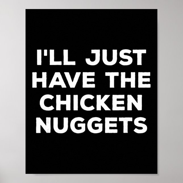 Funny I'll Just Have The Chicken Nuggets  Poster (Front)