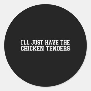 Funny I'll Just Have The Chicken Tenders - Kids Fo Classic Round Sticker