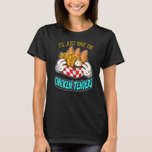 Funny I'll Just Have The Chicken Tenders Men Women T-Shirt