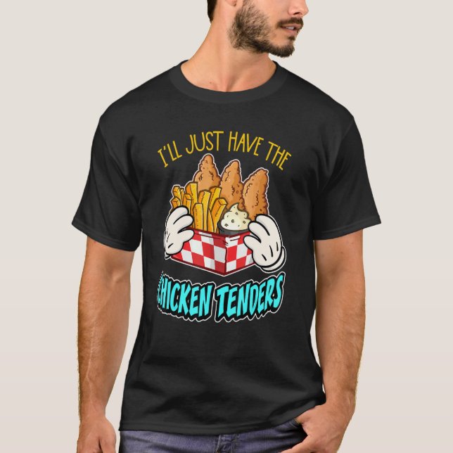 Funny I'll Just Have The Chicken Tenders Men Women T-Shirt (Front)