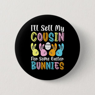 Funny Ill Sell My Cousin For Some Easter Bunnies T 6 Cm Round Badge