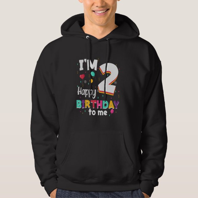 Funny I'm 2 Years Old Happy Birthday To Me 2nd Bir Hoodie (Front)