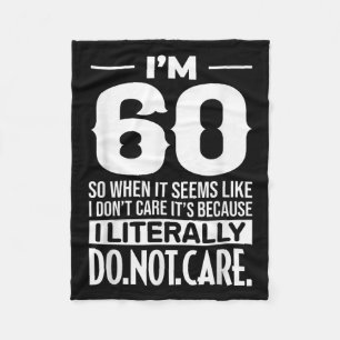 Funny I'm 60 Literally Do Not Care Humour Meme 60t Fleece Blanket