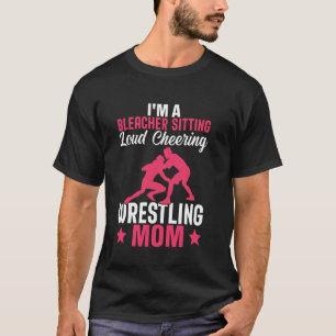 Funny I'm a Bleacher Sitting Loud Cheering Wrestli T-Shirt