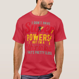 Funny I'm A Father In Law And That's Pretty Close T-Shirt