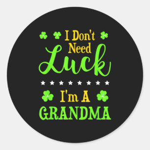 Funny I'm A Grandma I Don't Need Luck Granny  Classic Round Sticker