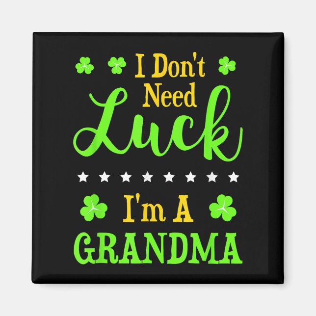 Funny I'm A Grandma I Don't Need Luck Granny  Magnet (Front)
