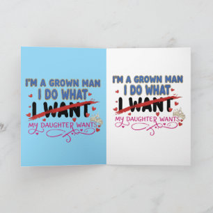 Funny "I'm A Grown Man I Do What My Daughter Wants Card