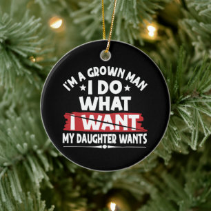 Funny I'm A Grown Man I Do What My Daughter Wants Ceramic Tree Decoration