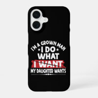 Funny I'm A Grown Man I Do What My Daughter Wants
