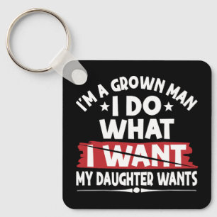 Funny I'm A Grown Man I Do What My Daughter Wants Key Ring