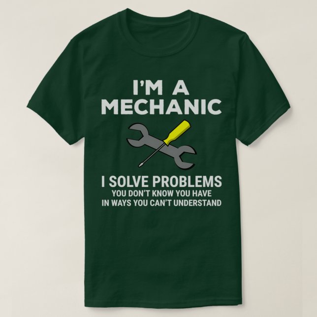 Funny Im A Mechanic Solve Problems T  T-Shirt (Design Front)