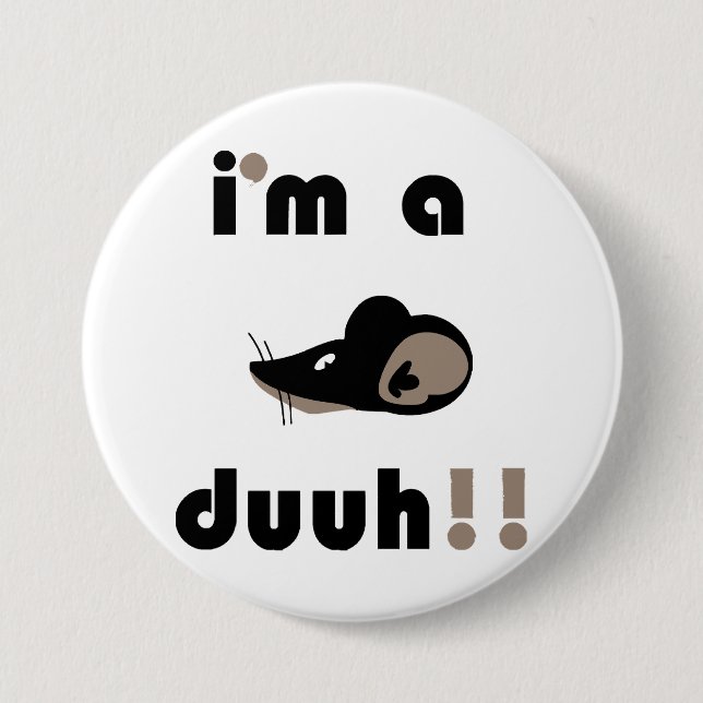 funny i'm a mousee duuh!! 7.5 cm round badge (Front)