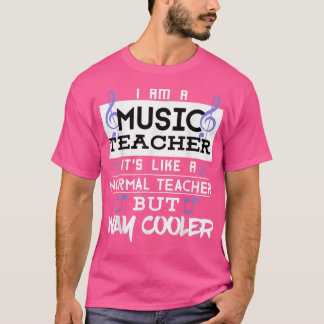 Funny Im A Music Teacher Way Cooler For Men Women T-Shirt