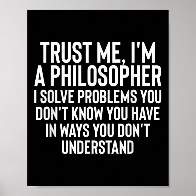 Funny Im A Philosopher Philosophy Quote For Teache Poster (Front)