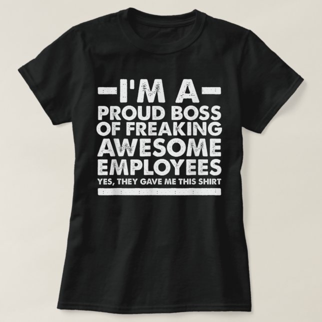 Funny I'm A Proud Boss of Freaking Awesome Employe T-Shirt (Design Front)