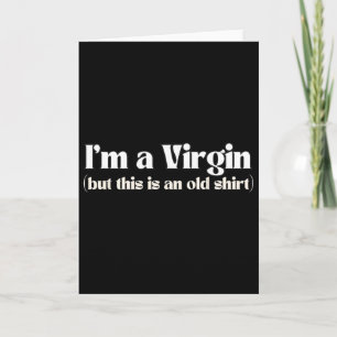 Funny I'm A Virgin But This Is An Old Tee Funny Me Card
