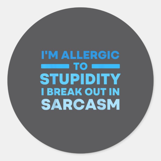Funny I'm Allergic To Studity I Break Out In Sarca Classic Round Sticker (Front)