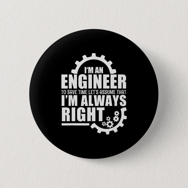 Funny I'm An Engineer Always Right  6 Cm Round Badge (Front)