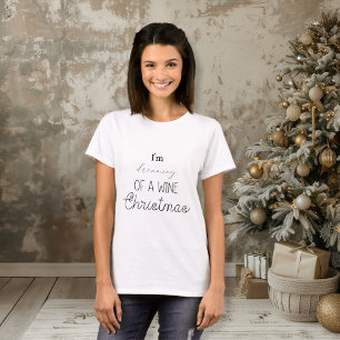 Funny I'm Dreaming Of A Wine Christmas T-Shirt