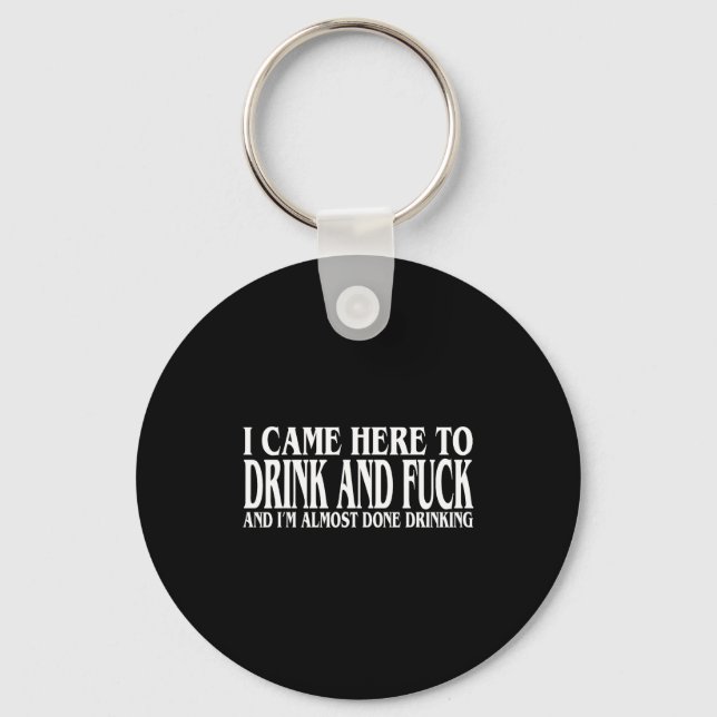 Funny I'm Drinking Came Here I Almost Done Drink Key Ring (Front)