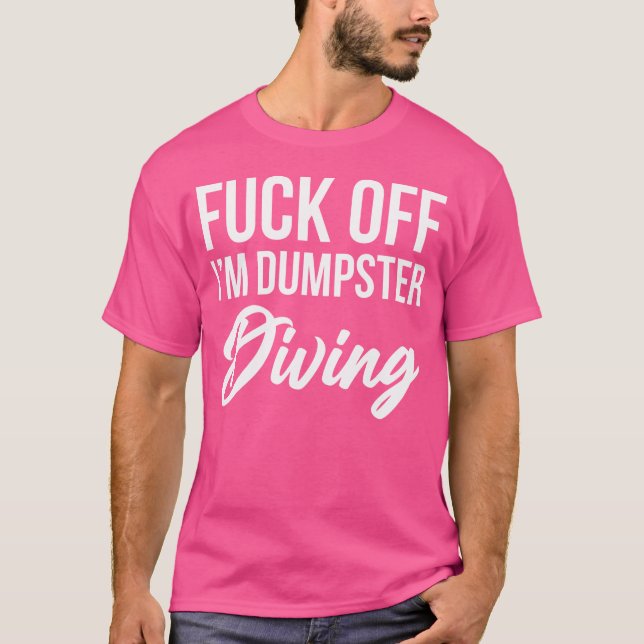 Funny Im Dumpster Diving T-Shirt (Front)