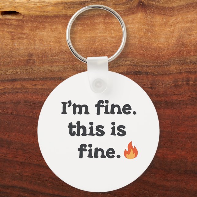 Funny "I'm Fine This is Fine" Quote Key Ring (Front)