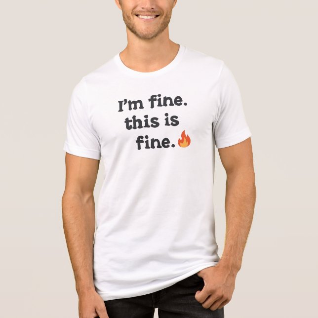 Funny "I'm Fine This is Fine" Quote Tri-Blend Shirt (Front)