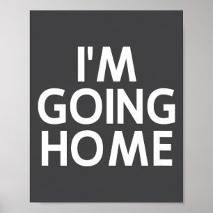 Funny, I'm Going Home, Joke Sarcastic Family Poster