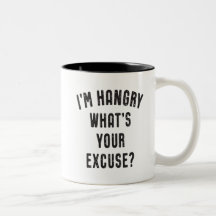 Funny I'm Hangry What's Your Excuse?