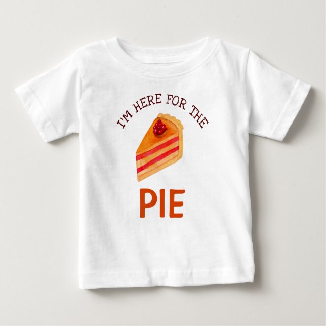 Funny I'm Here for the Pie Thanksgiving Baby T-Shirt (Front)