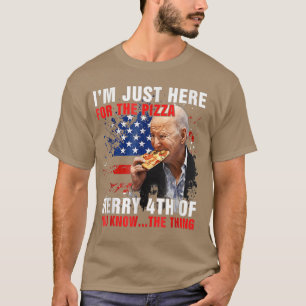 Funny Im Here Just For The Pizza Merry 4th Of You T-Shirt