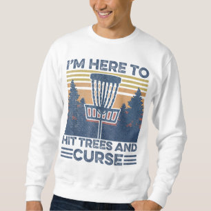 Funny I'm Here To Hit Trees And Curse Disc Golf Fr Sweatshirt