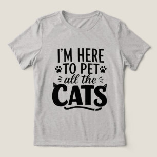 Funny I'm Here to Pet All The Cats Cat Lover Tri-Blend Shirt